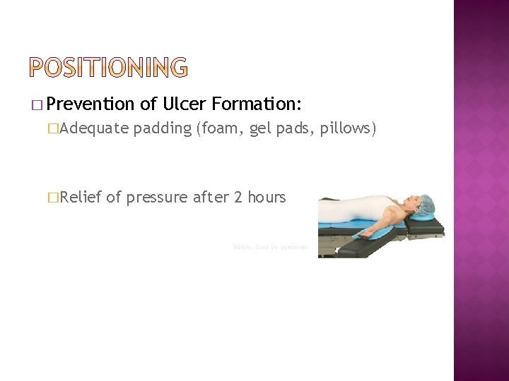 � Prevention �Adequate �Relief of Ulcer Formation: padding (foam, gel pads, pillows) of pressure