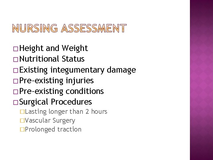 � Height and Weight � Nutritional Status � Existing integumentary damage � Pre-existing injuries