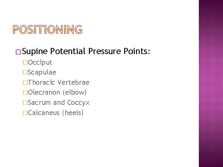 � Supine Potential Pressure Points: �Occiput �Scapulae �Thoracic Vertebrae �Olecranon (elbow) �Sacrum and Coccyx