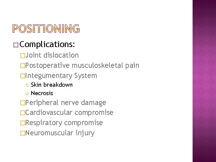 � Complications: �Joint dislocation �Postoperative musculoskeletal pain �Integumentary System Skin breakdown Necrosis �Peripheral nerve