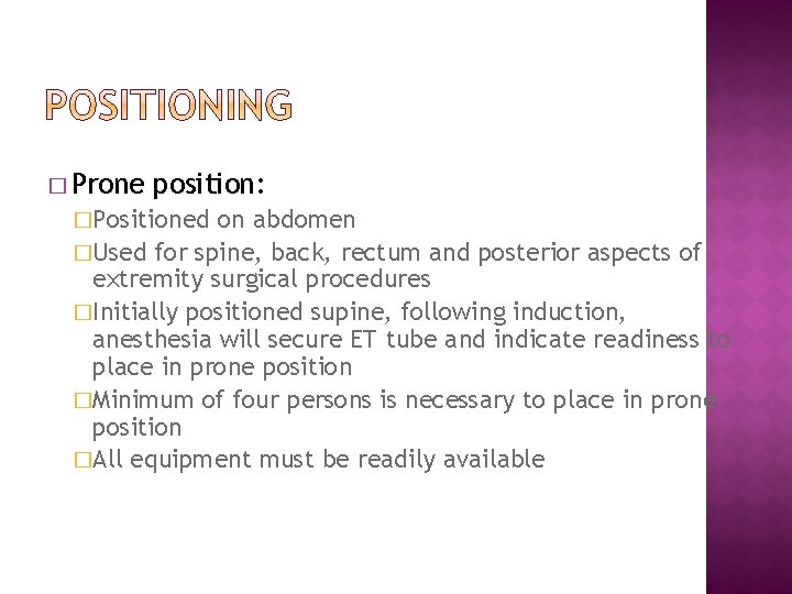 � Prone position: �Positioned on abdomen �Used for spine, back, rectum and posterior aspects