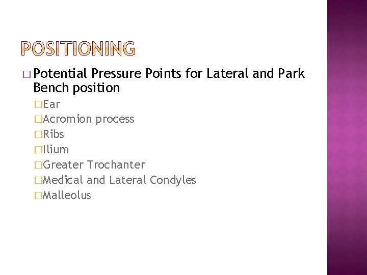 � Potential Pressure Points for Lateral and Park Bench position �Ear �Acromion process �Ribs