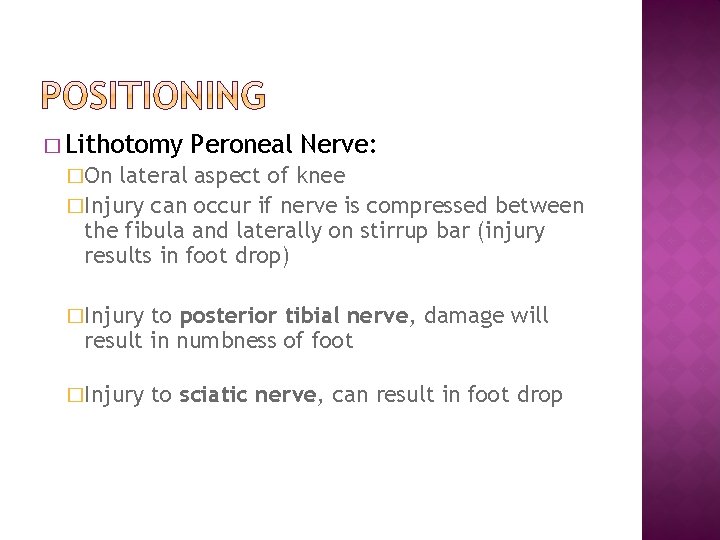 � Lithotomy Peroneal Nerve: �On lateral aspect of knee �Injury can occur if nerve