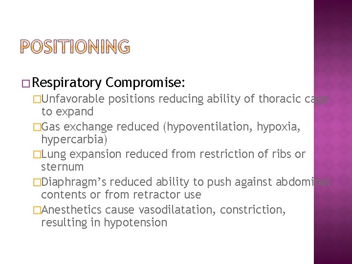 � Respiratory �Unfavorable Compromise: positions reducing ability of thoracic cage to expand �Gas exchange
