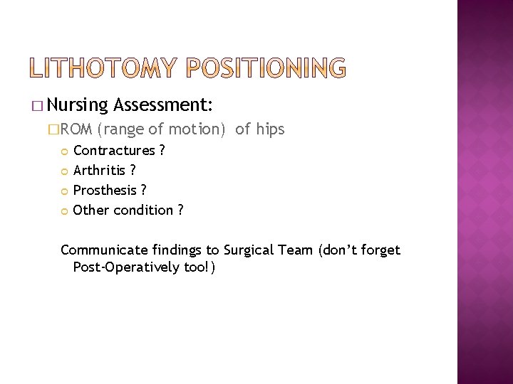 � Nursing �ROM Assessment: (range of motion) of hips Contractures ? Arthritis ? Prosthesis