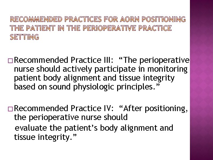 � Recommended Practice III: “The perioperative nurse should actively participate in monitoring patient body