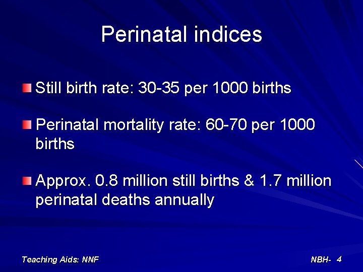 Perinatal indices Still birth rate: 30 -35 per 1000 births Perinatal mortality rate: 60