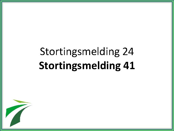 Stortingsmelding 24 Stortingsmelding 41 