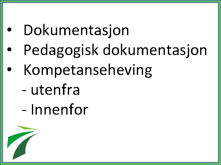  • Dokumentasjon • Pedagogisk dokumentasjon • Kompetanseheving - utenfra - Innenfor 