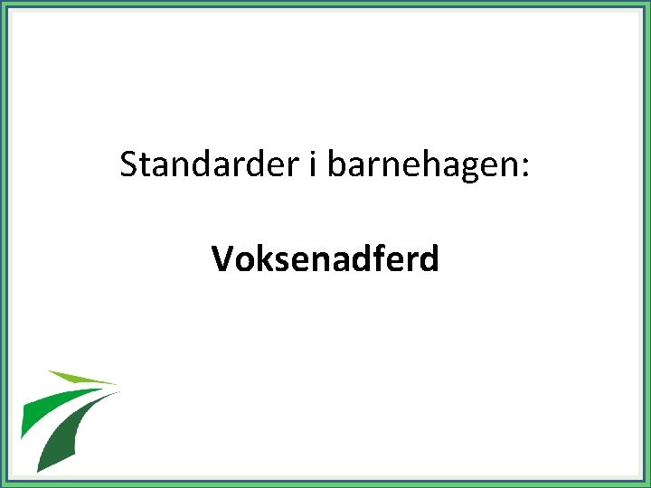 Standarder i barnehagen: Voksenadferd 