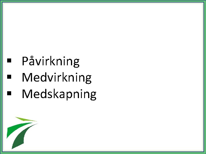 § Påvirkning § Medskapning 