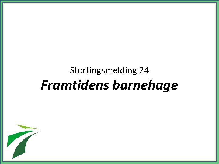 Stortingsmelding 24 Framtidens barnehage 