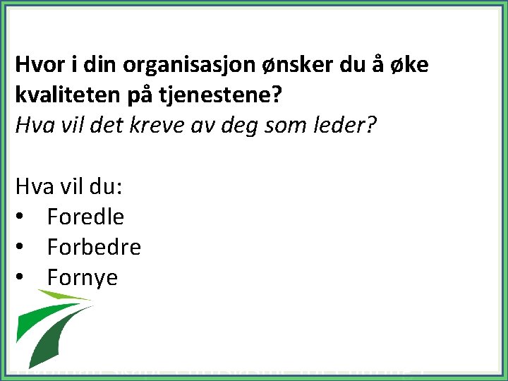 Hvor i din organisasjon ønsker du å øke kvaliteten på tjenestene? Hva vil det