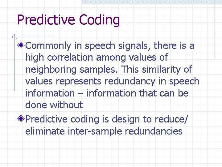 Predictive Coding Commonly in speech signals, there is a high correlation among values of Predictive Coding Commonly in speech signals, there is a high correlation among values of