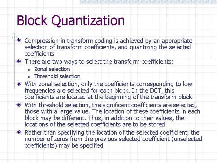 Block Quantization Compression in transform coding is achieved by an appropriate selection of transform