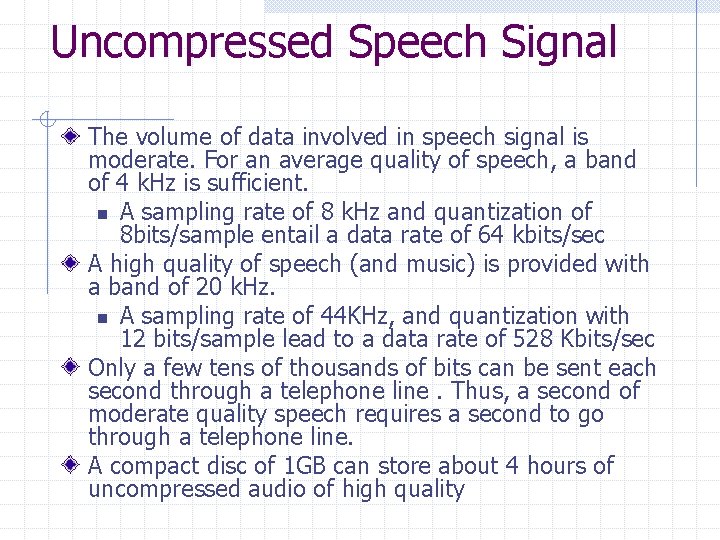 Uncompressed Speech Signal The volume of data involved in speech signal is moderate. For Uncompressed Speech Signal The volume of data involved in speech signal is moderate. For