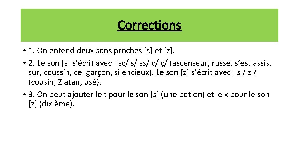 Corrections • 1. On entend deux sons proches [s] et [z]. • 2. Le