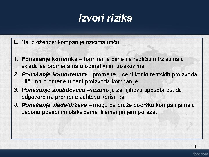 Izvori rizika q Na izloženost kompanije rizicima utiču: 1. Ponašanje korisnika – formiranje cene