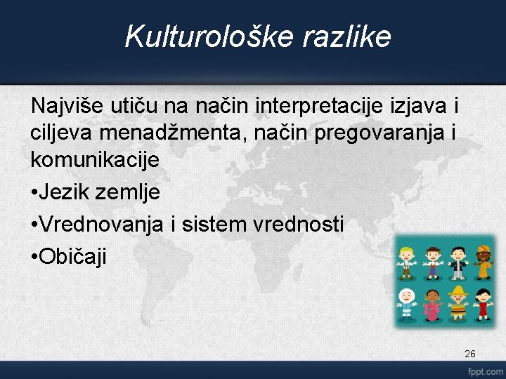 Kulturološke razlike Najviše utiču na način interpretacije izjava i ciljeva menadžmenta, način pregovaranja i