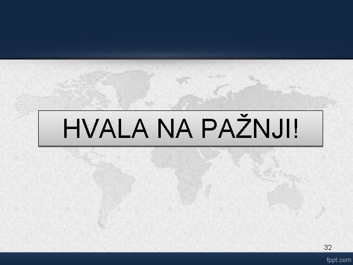 HVALA NA PAŽNJI! 32 