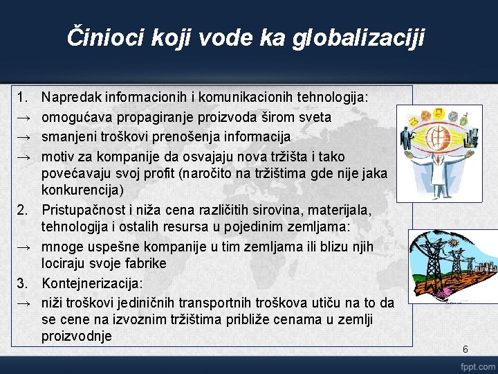 Činioci koji vode ka globalizaciji 1. → → → 2. → 3. → Napredak