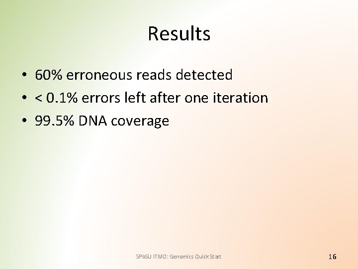 Results • 60% erroneous reads detected • < 0. 1% errors left after one