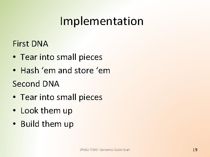 Implementation First DNA • Tear into small pieces • Hash ‘em and store ‘em