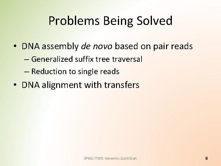 Problems Being Solved • DNA assembly de novo based on pair reads – Generalized