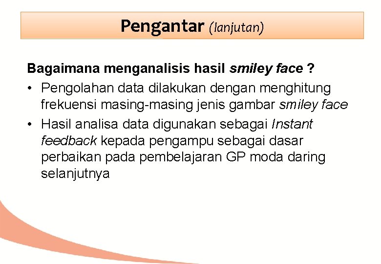 Pengantar (lanjutan) Bagaimana menganalisis hasil smiley face ? • Pengolahan data dilakukan dengan menghitung