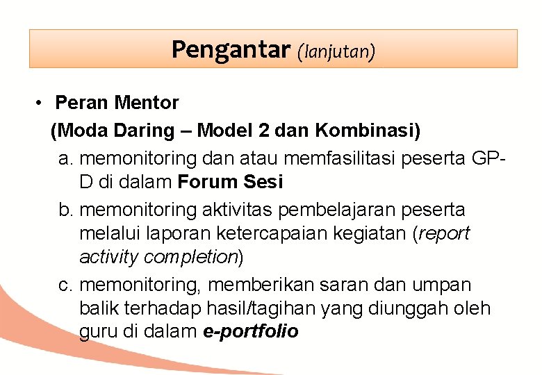 Pengantar (lanjutan) • Peran Mentor (Moda Daring – Model 2 dan Kombinasi) a. memonitoring