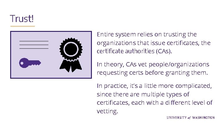 Trust! Entire system relies on trusting the organizations that issue certificates, the certificate authorities