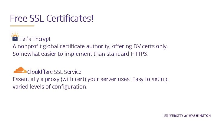 Free SSL Certificates! Let’s Encrypt A nonprofit global certificate authority, offering DV certs only.