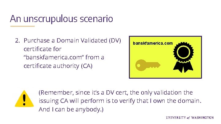 An unscrupulous scenario 2. Purchase a Domain Validated (DV) certificate for “banskfamerica. com” from