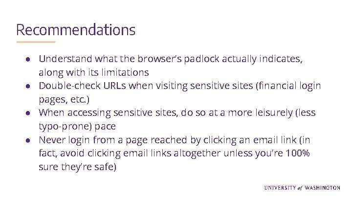 Recommendations ● Understand what the browser’s padlock actually indicates, along with its limitations ●