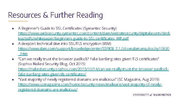 Resources & Further Reading ● ● A Beginner’s Guide to SSL Certificates (Symantec Security)