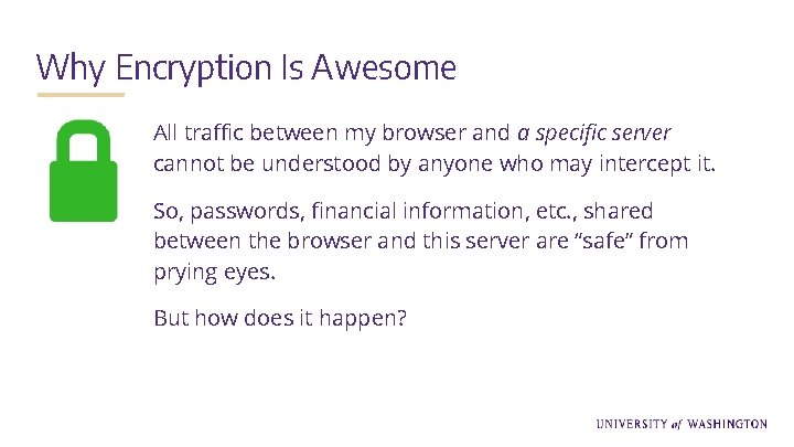 Why Encryption Is Awesome All traffic between my browser and a specific server cannot