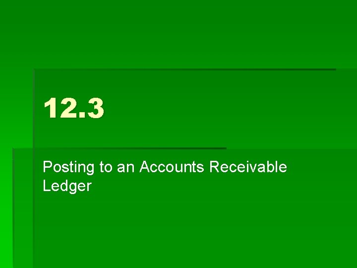 12. 3 Posting to an Accounts Receivable Ledger 