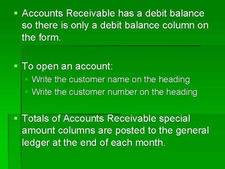 § Accounts Receivable has a debit balance so there is only a debit balance