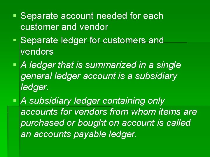 § Separate account needed for each customer and vendor § Separate ledger for customers