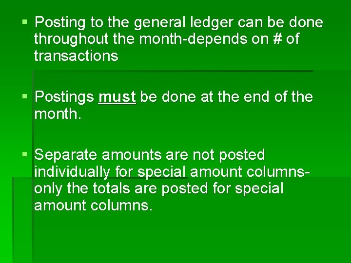 § Posting to the general ledger can be done throughout the month-depends on #