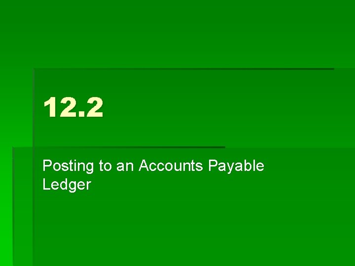 12. 2 Posting to an Accounts Payable Ledger 