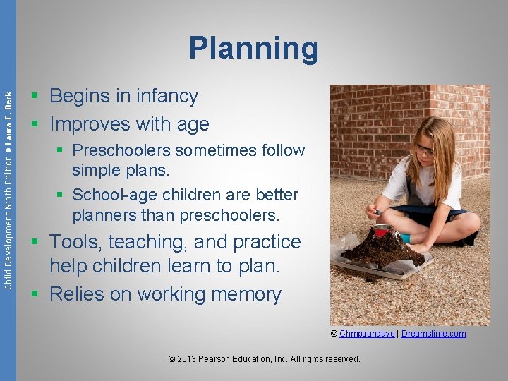 Child Development Ninth Edition ● Laura E. Berk Planning § Begins in infancy §