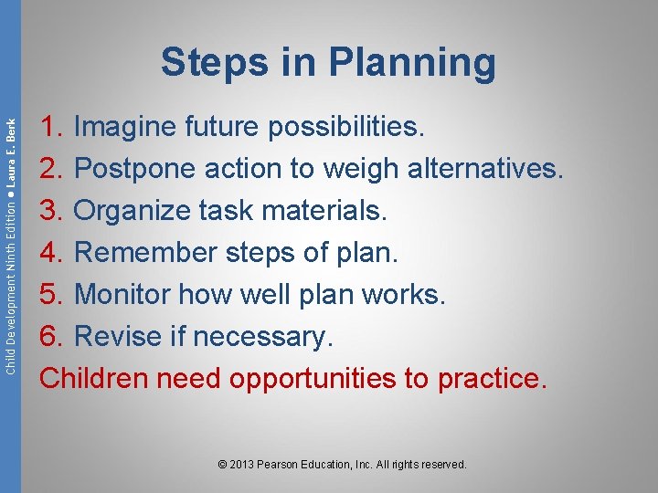Child Development Ninth Edition ● Laura E. Berk Steps in Planning 1. Imagine future