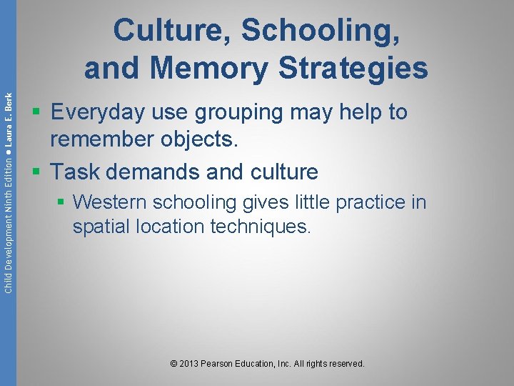 Child Development Ninth Edition ● Laura E. Berk Culture, Schooling, and Memory Strategies §