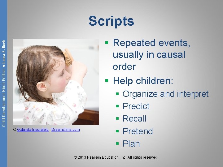 Scripts Child Development Ninth Edition ● Laura E. Berk § Repeated events, usually in