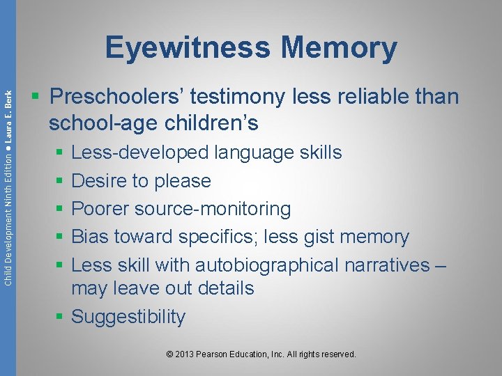 Child Development Ninth Edition ● Laura E. Berk Eyewitness Memory § Preschoolers’ testimony less