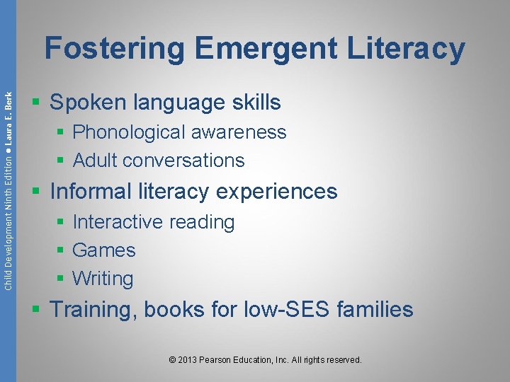Child Development Ninth Edition ● Laura E. Berk Fostering Emergent Literacy § Spoken language