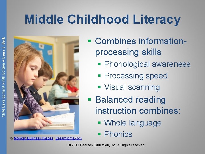 Middle Childhood Literacy Child Development Ninth Edition ● Laura E. Berk § Combines informationprocessing