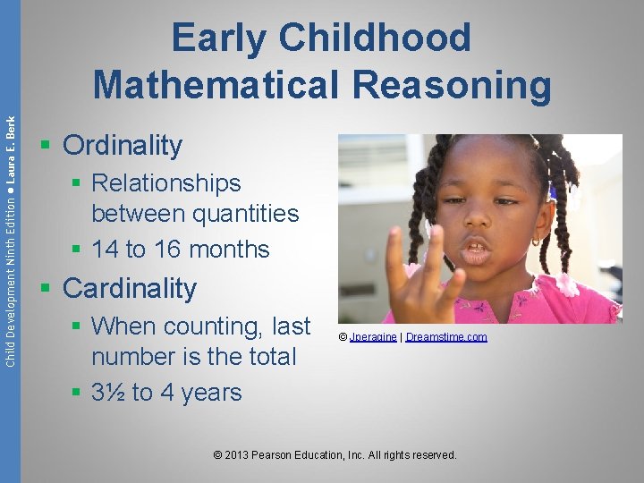 Child Development Ninth Edition ● Laura E. Berk Early Childhood Mathematical Reasoning § Ordinality