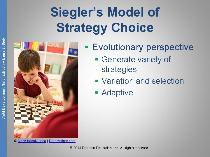 Child Development Ninth Edition ● Laura E. Berk Siegler’s Model of Strategy Choice §